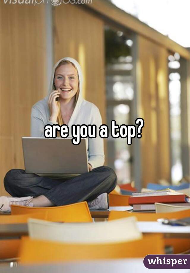 are you a top?