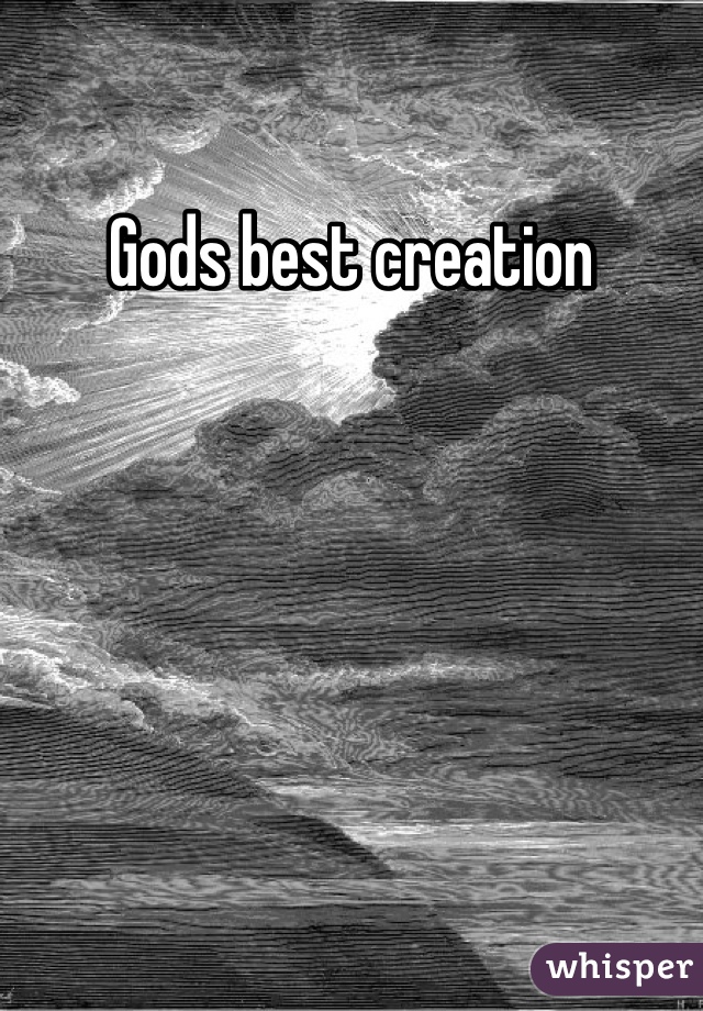 Gods best creation