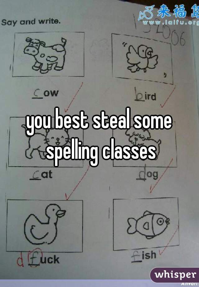 you best steal some spelling classes