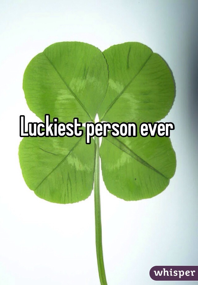 Luckiest person ever
