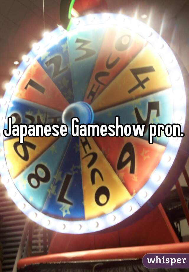 Japanese Gameshow pron.