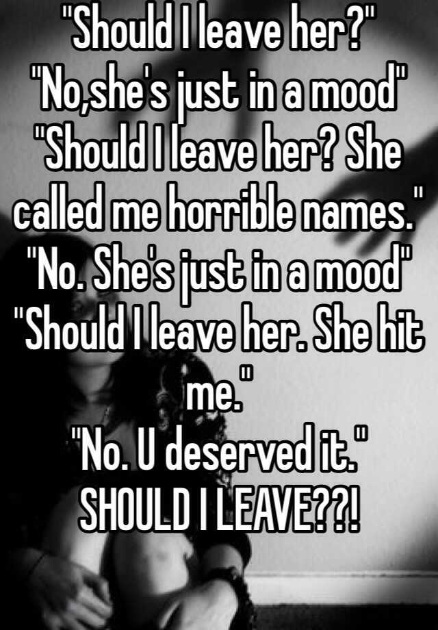 should-i-leave-her-no-she-s-just-in-a-mood-should-i-leave-her