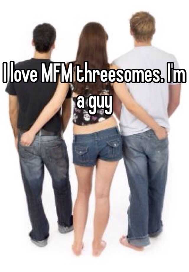 I Love Mfm Threesomes I M A Guy