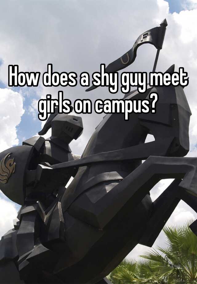 how-does-a-shy-guy-meet-girls-on-campus