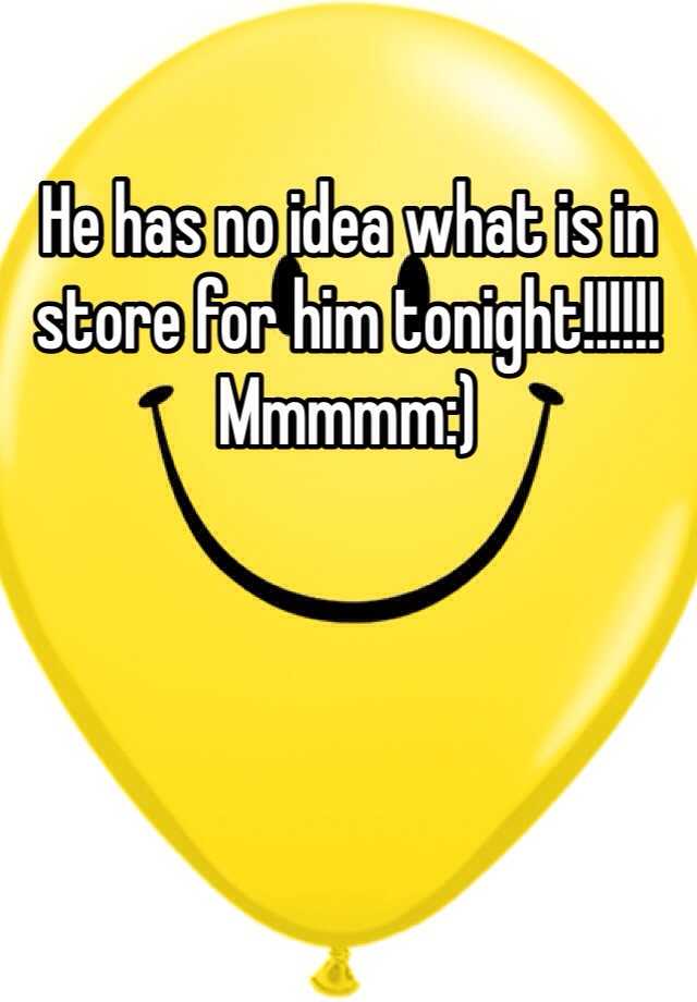 he-has-no-idea-what-is-in-store-for-him-tonight-mmmmm