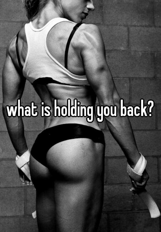 what-is-holding-you-back