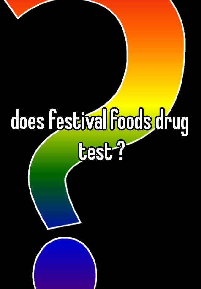 does-festival-foods-drug-test