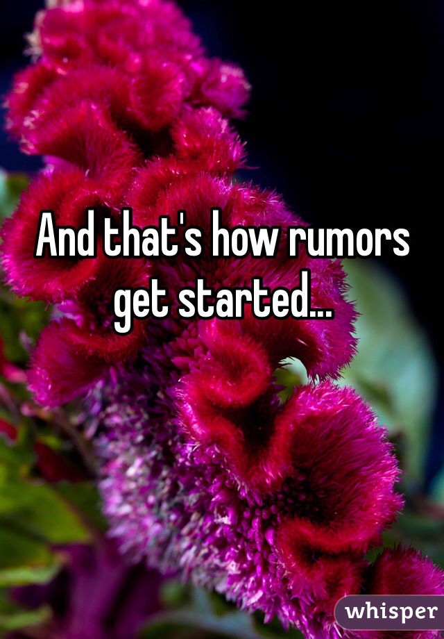 And that's how rumors get started...