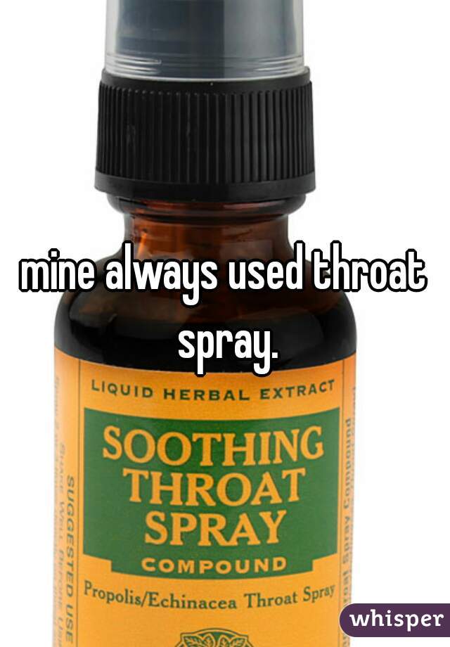 mine always used throat spray.