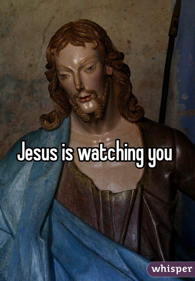 Jesus is watching you