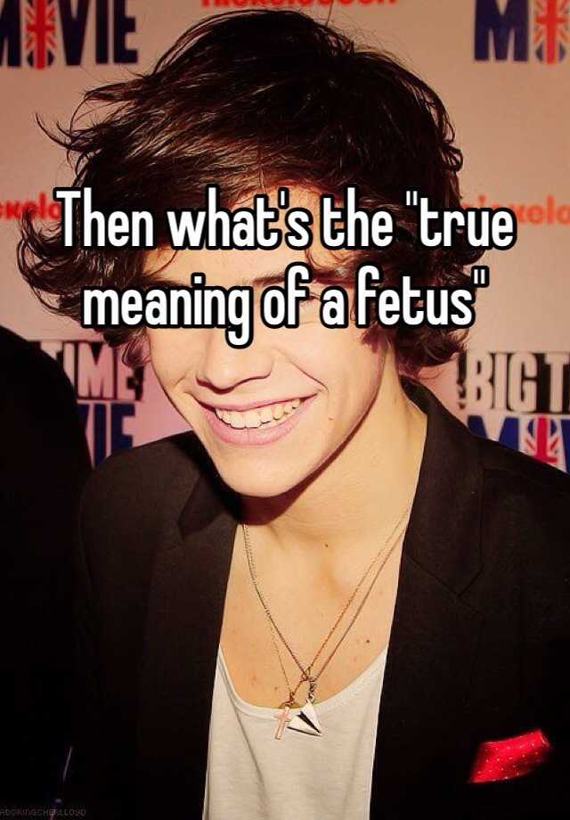 then-what-s-the-true-meaning-of-a-fetus