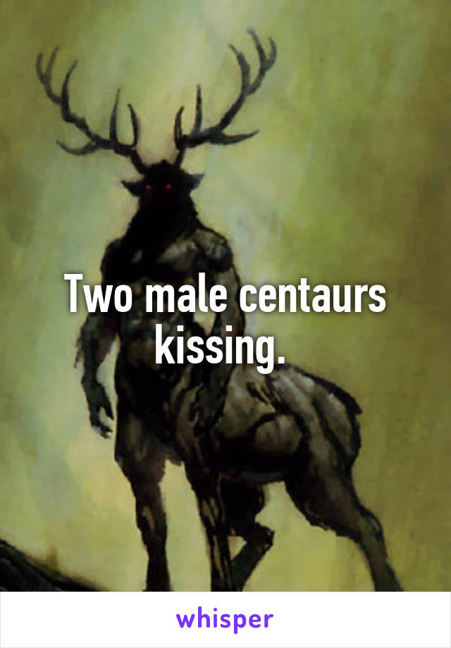 Two male centaurs kissing. 