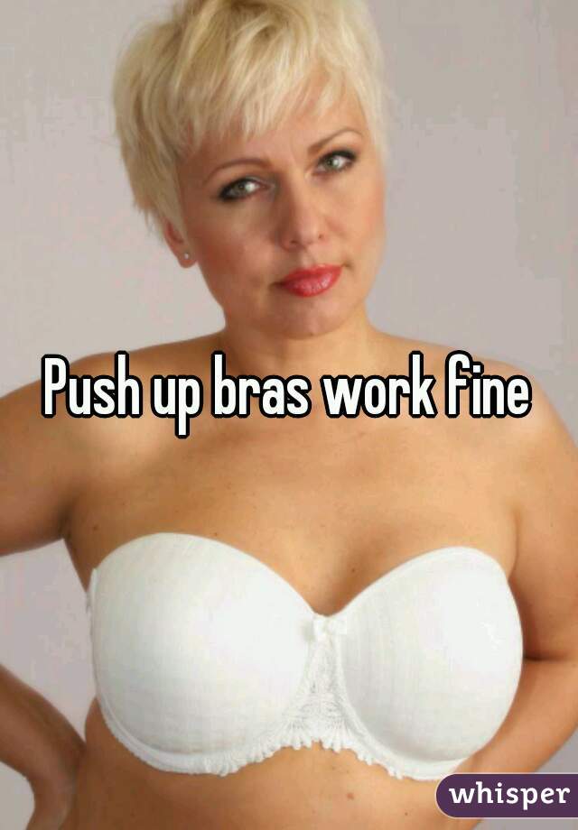 Push up bras work fine