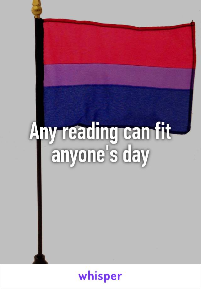 Any reading can fit anyone's day