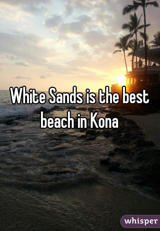 White Sands is the best beach in Kona 