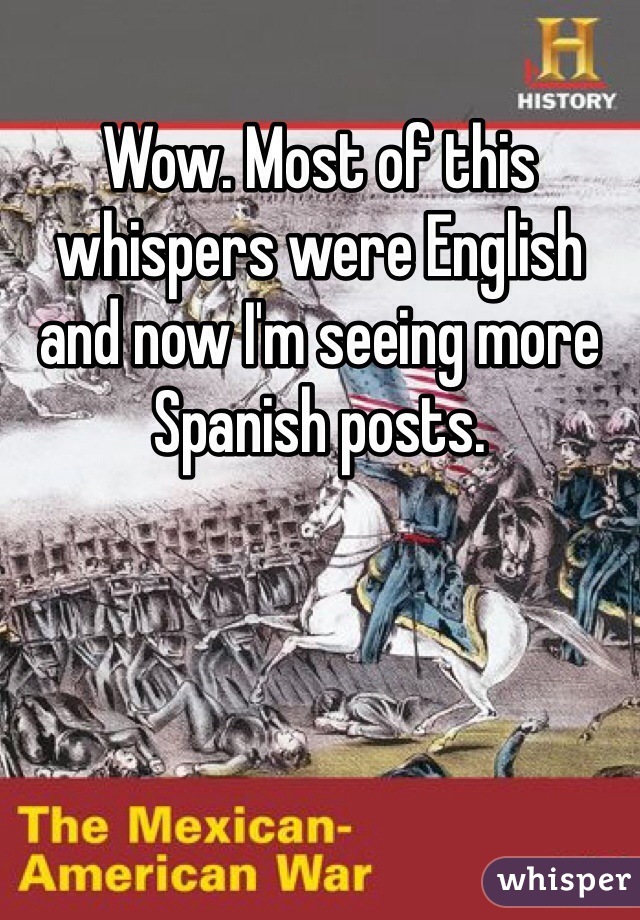 Wow. Most of this whispers were English and now I'm seeing more Spanish posts. 