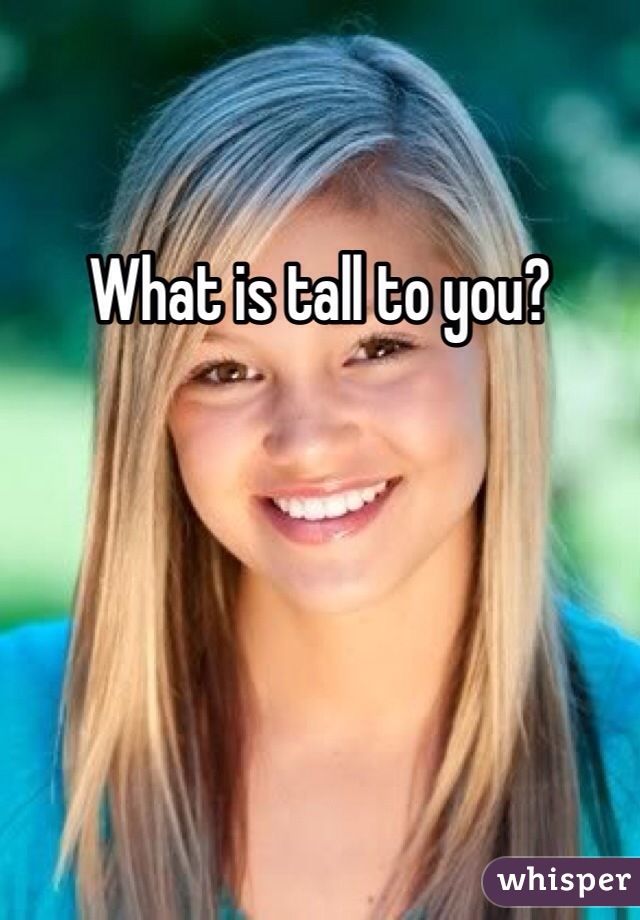 What is tall to you?