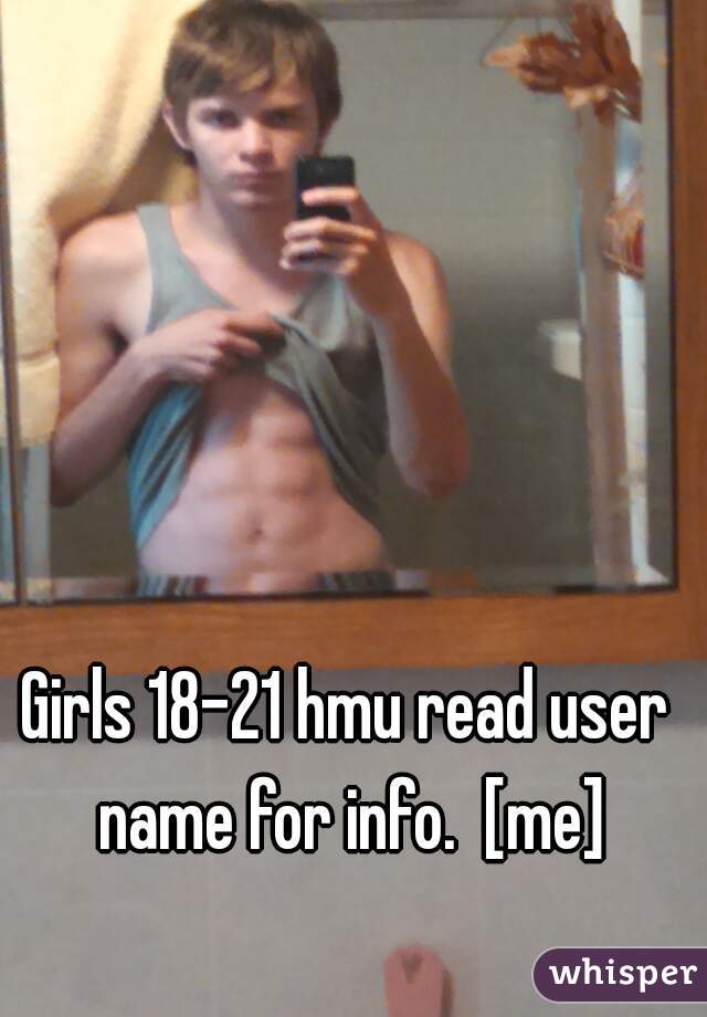 Girls 18-21 hmu read user name for info.  [me]