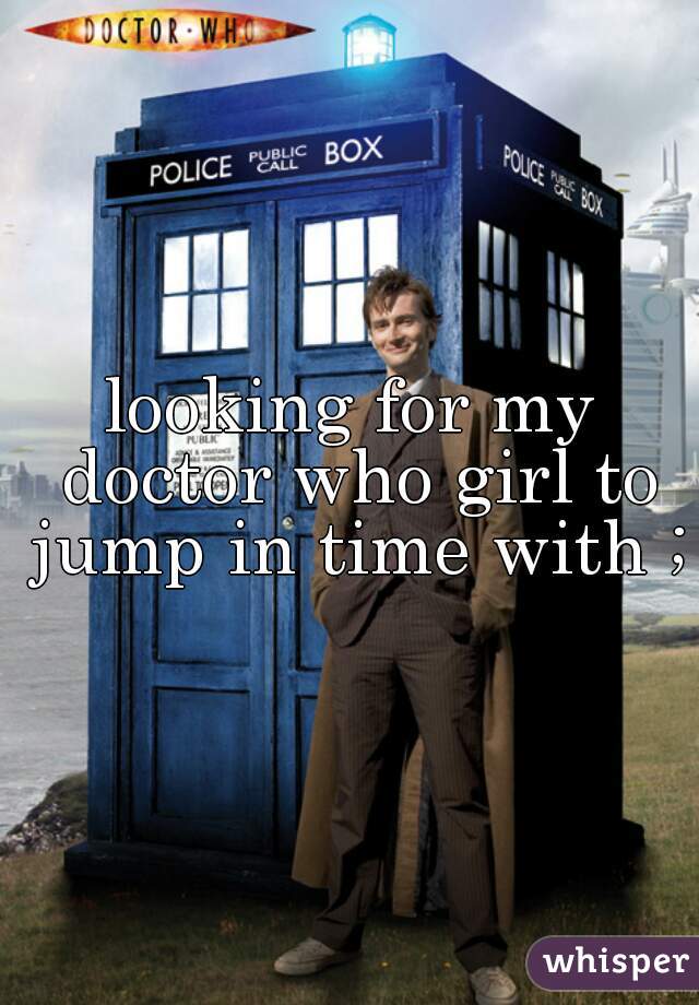 looking for my doctor who girl to jump in time with ;)