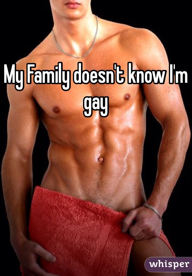 My Family doesn't know I'm gay 