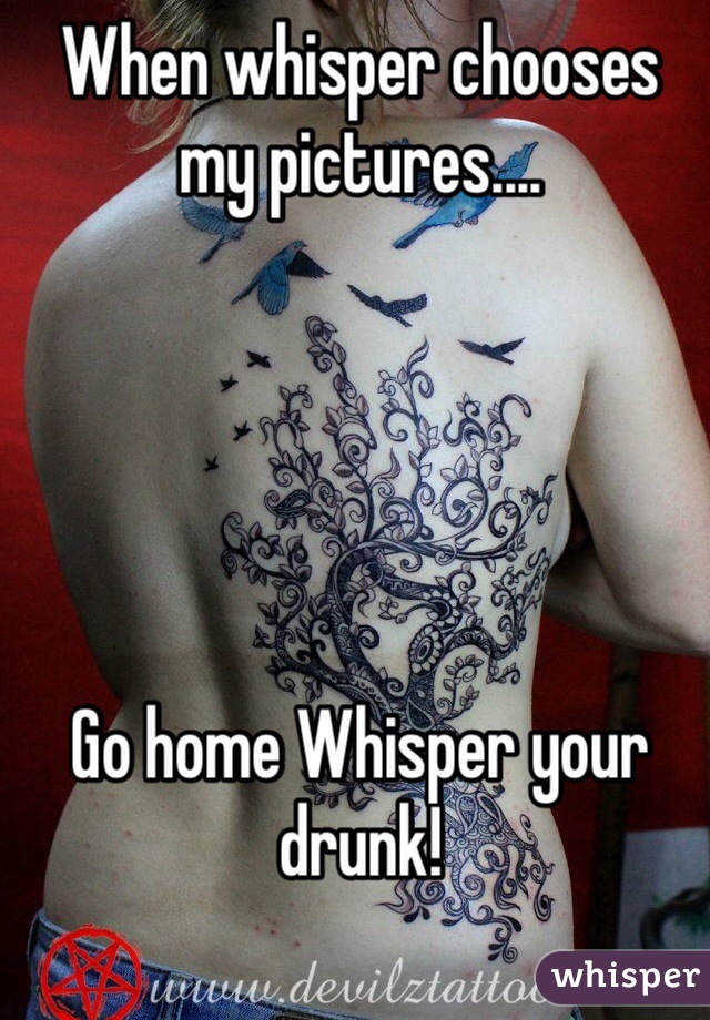 When whisper chooses my pictures....





Go home Whisper your drunk!