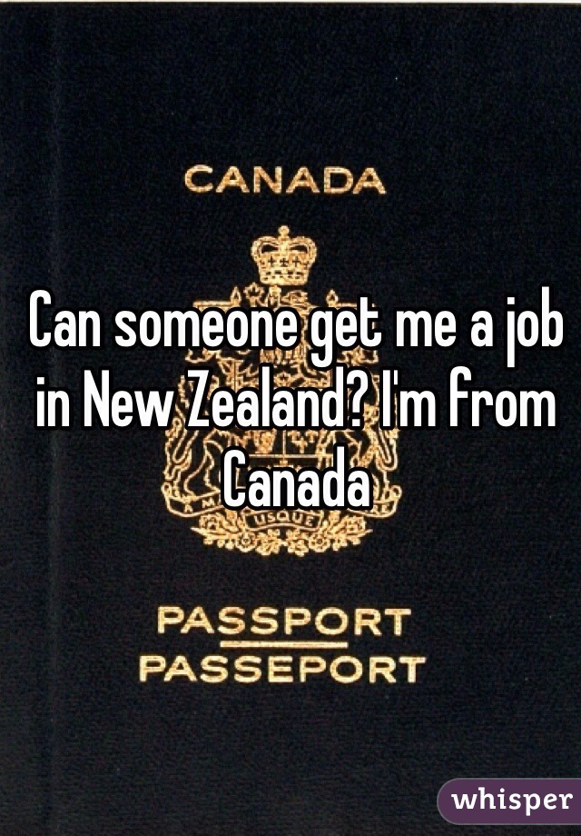Can someone get me a job in New Zealand? I'm from Canada 