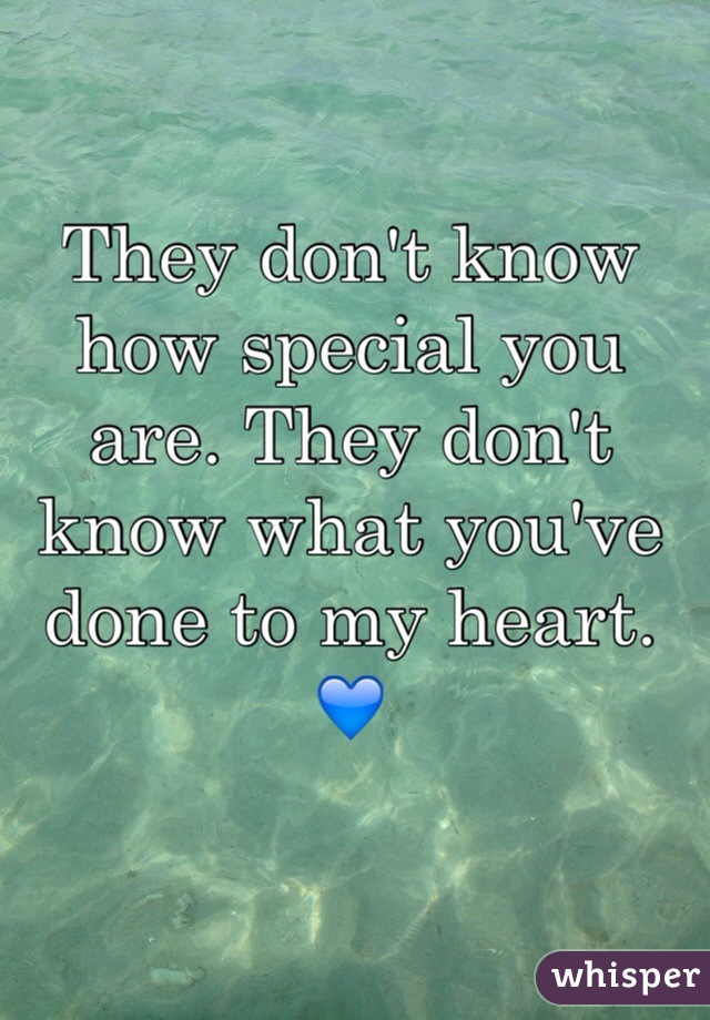 They don't know how special you are. They don't know what you've done to my heart. 💙