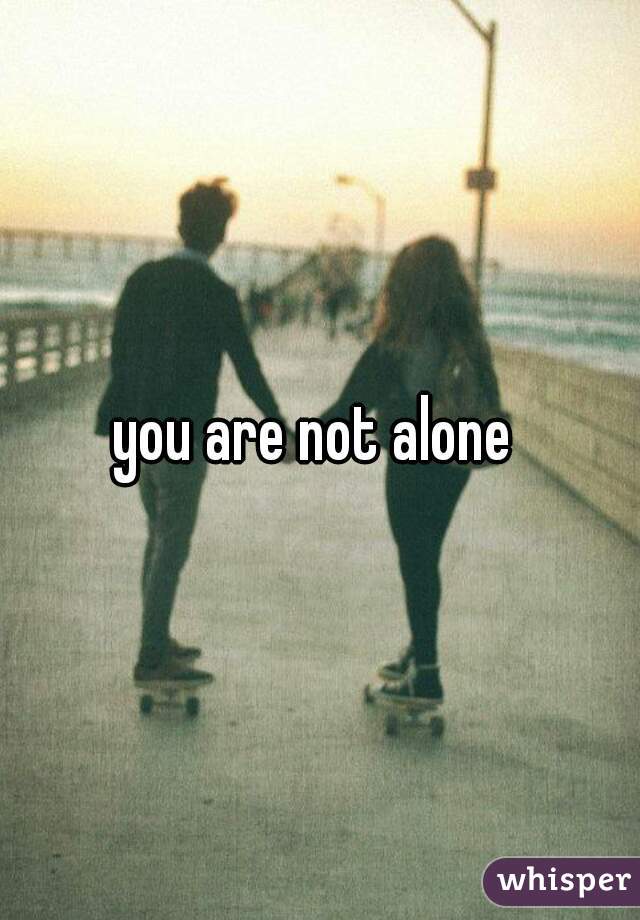 you are not alone 