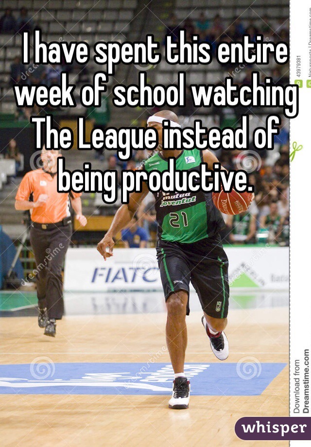 I have spent this entire week of school watching The League instead of being productive. 
