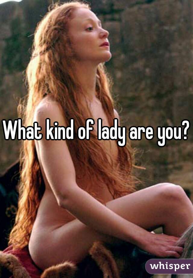 What kind of lady are you?