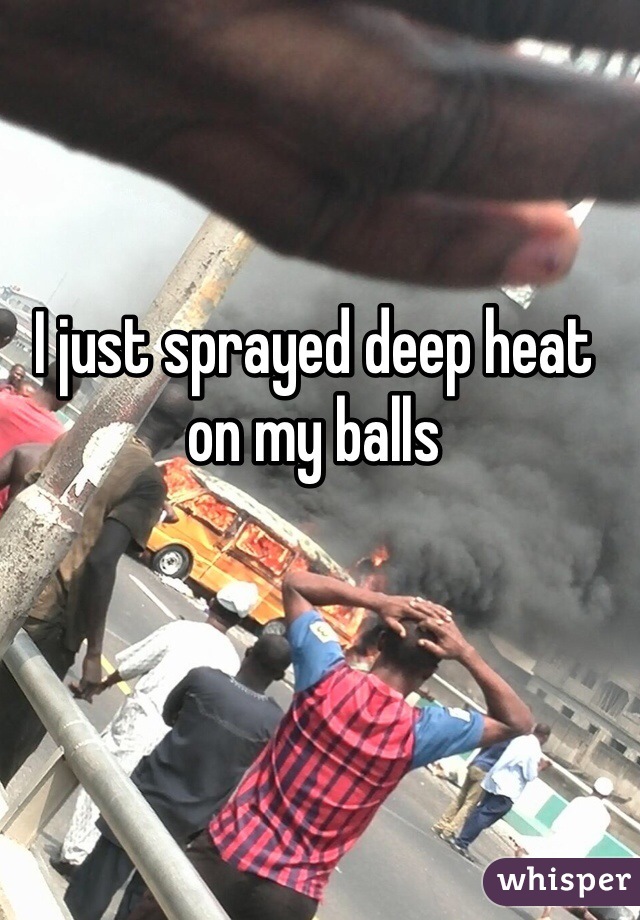 I just sprayed deep heat on my balls