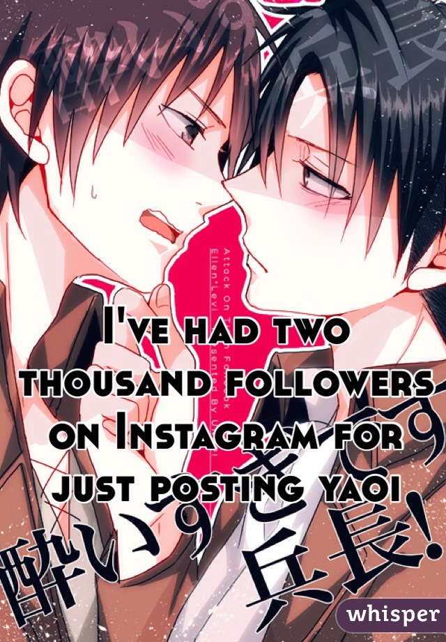 I've had two thousand followers on Instagram for just posting yaoi