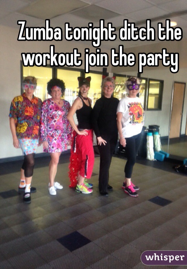 Zumba tonight ditch the workout join the party 