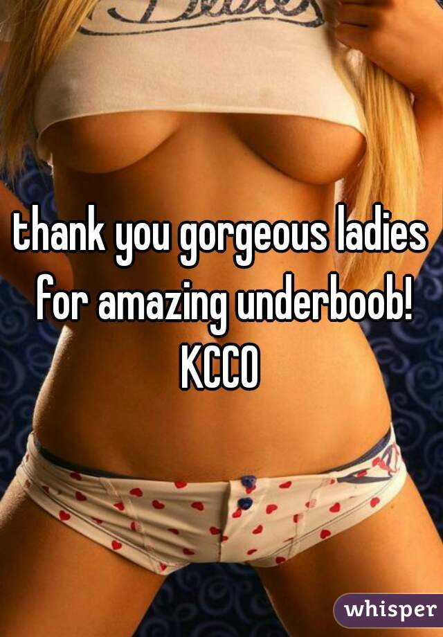 thank you gorgeous ladies for amazing underboob!
KCCO