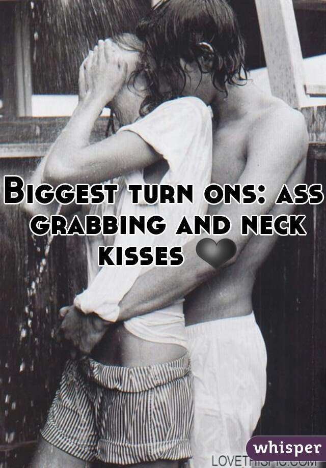 Biggest turn ons: ass grabbing and neck kisses ❤