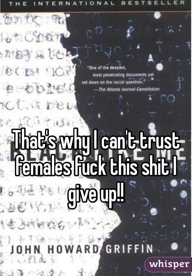 That's why I can't trust females fuck this shit I give up!!