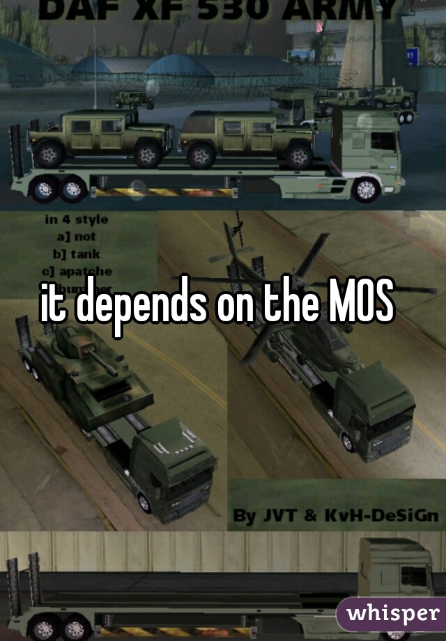 it depends on the MOS 