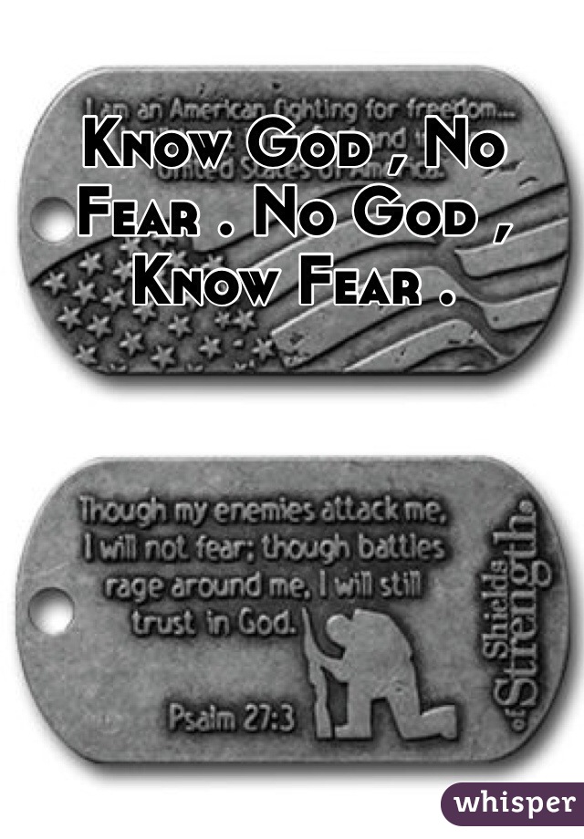 Know God , No Fear . No God , Know Fear .