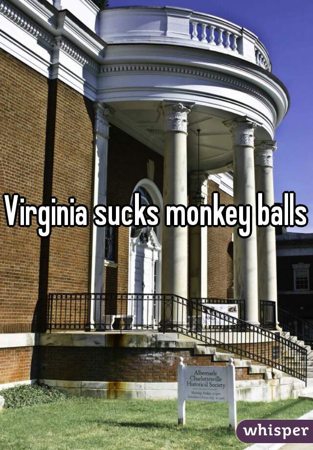 Virginia sucks monkey balls
