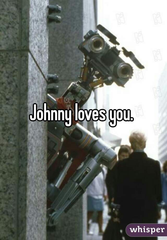 Johnny loves you. 