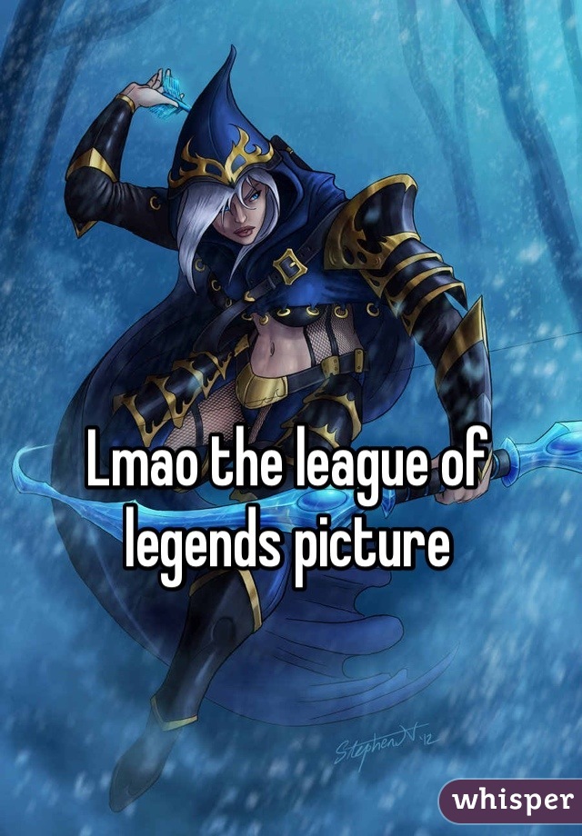 Lmao the league of legends picture
