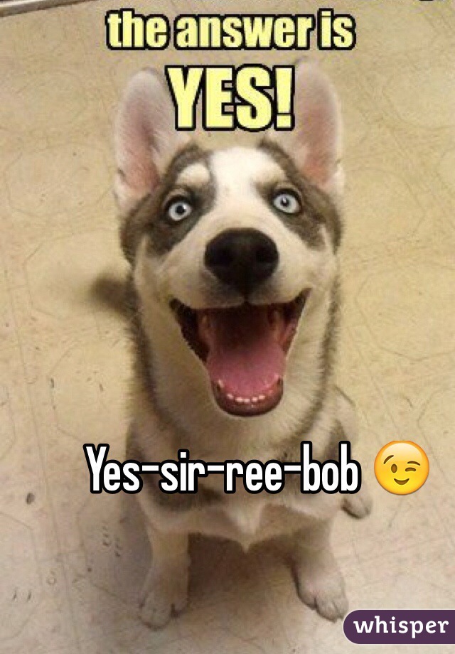 Yes-sir-ree-bob 😉