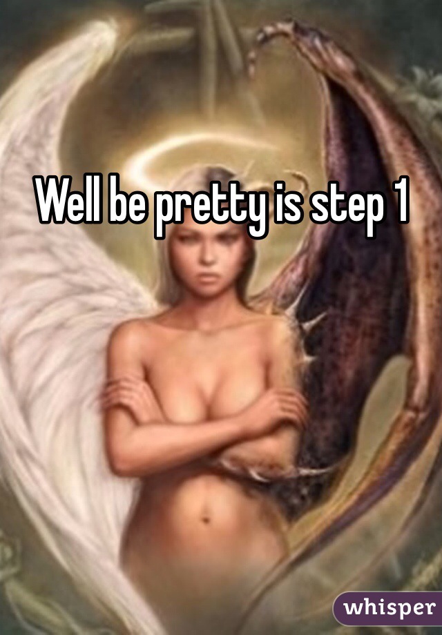 Well be pretty is step 1