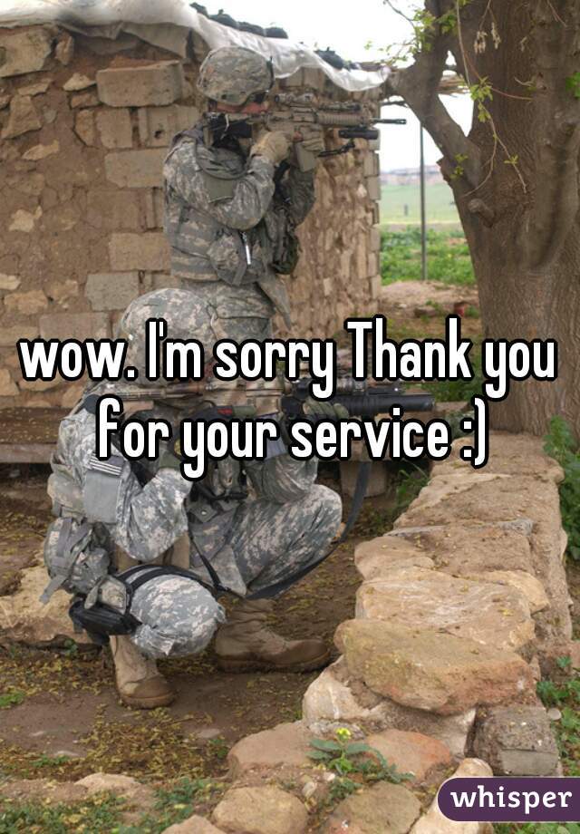 wow. I'm sorry Thank you for your service :)