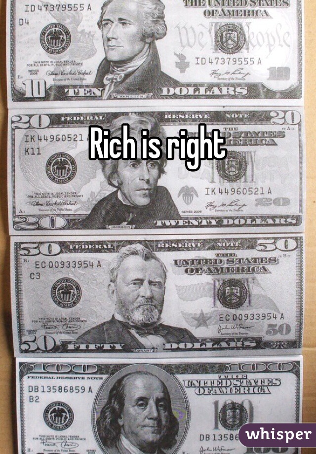 Rich is right