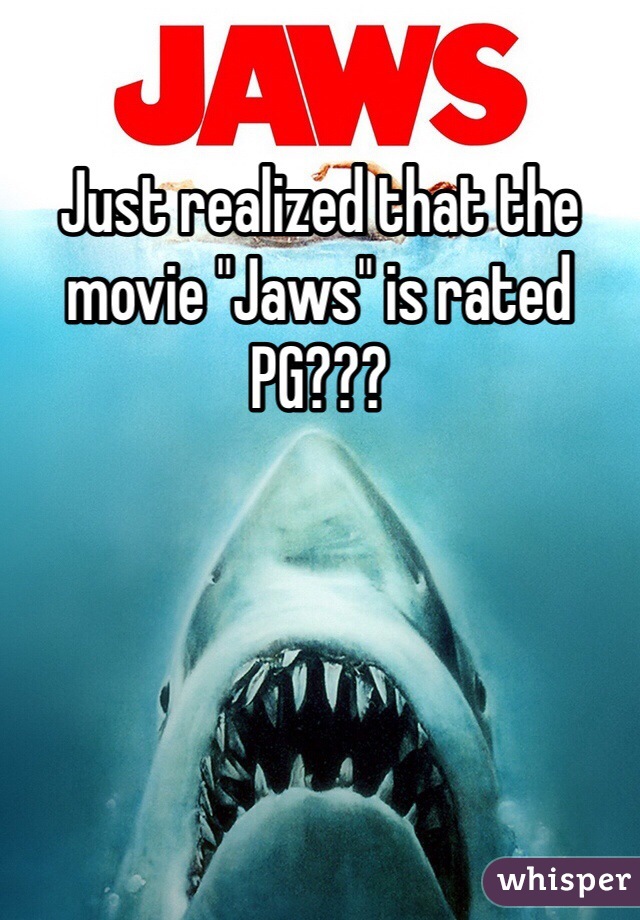 Just realized that the movie "Jaws" is rated PG??? 