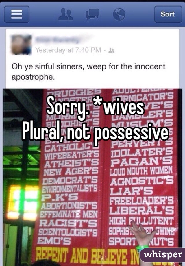 Sorry. *wives
Plural, not possessive 