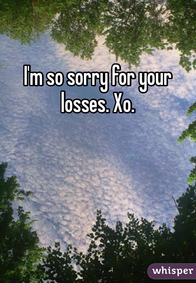 I'm so sorry for your losses. Xo. 