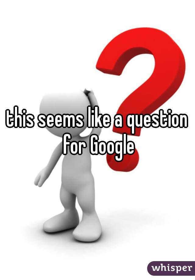 this seems like a question for Google