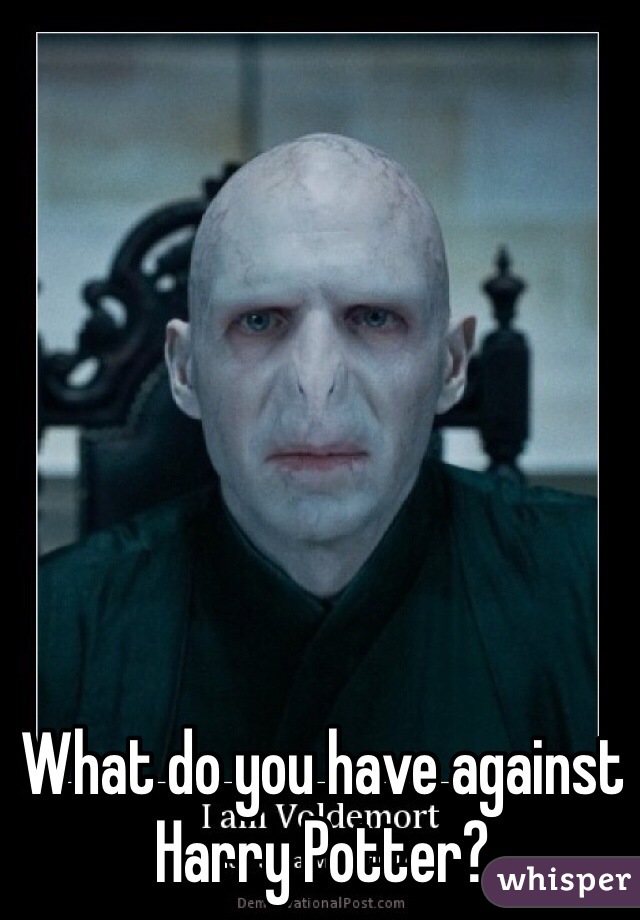 What do you have against Harry Potter? 
